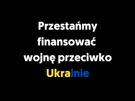 Europejski apel - Stop dla importu rosyjskiej ropy i gazu. NIE dla finansowania wojny przeciwko Ukrainie!